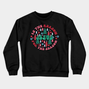 jesus is the reason for the season Crewneck Sweatshirt